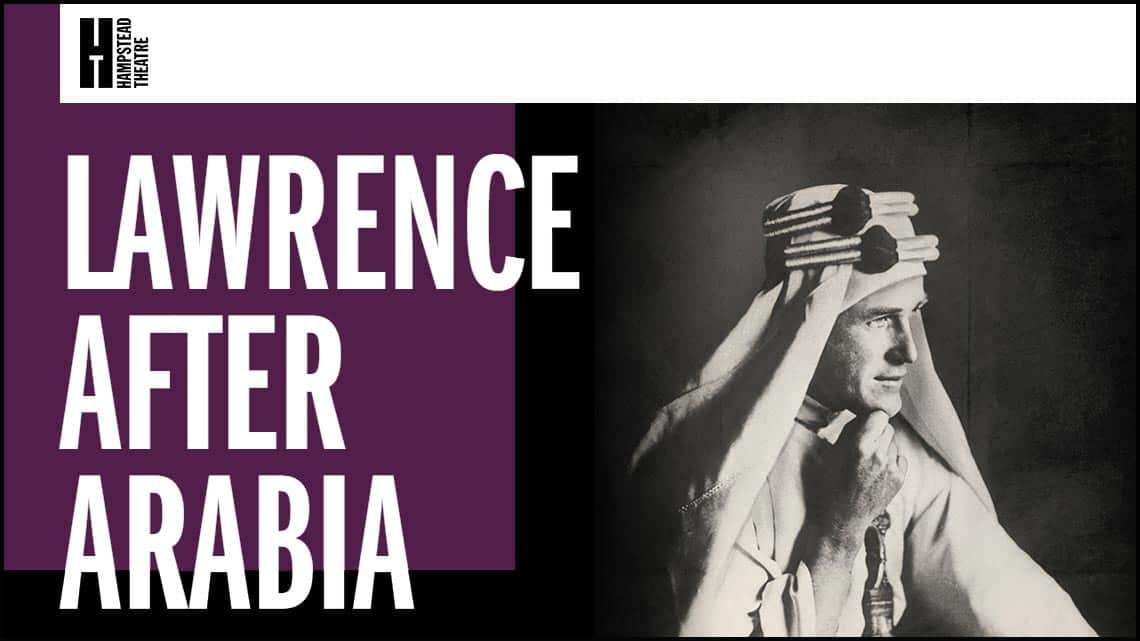 Lawrence After Arabia at the Hampstead Theatre Lawrence After Arabia at the Hampstead Theatre