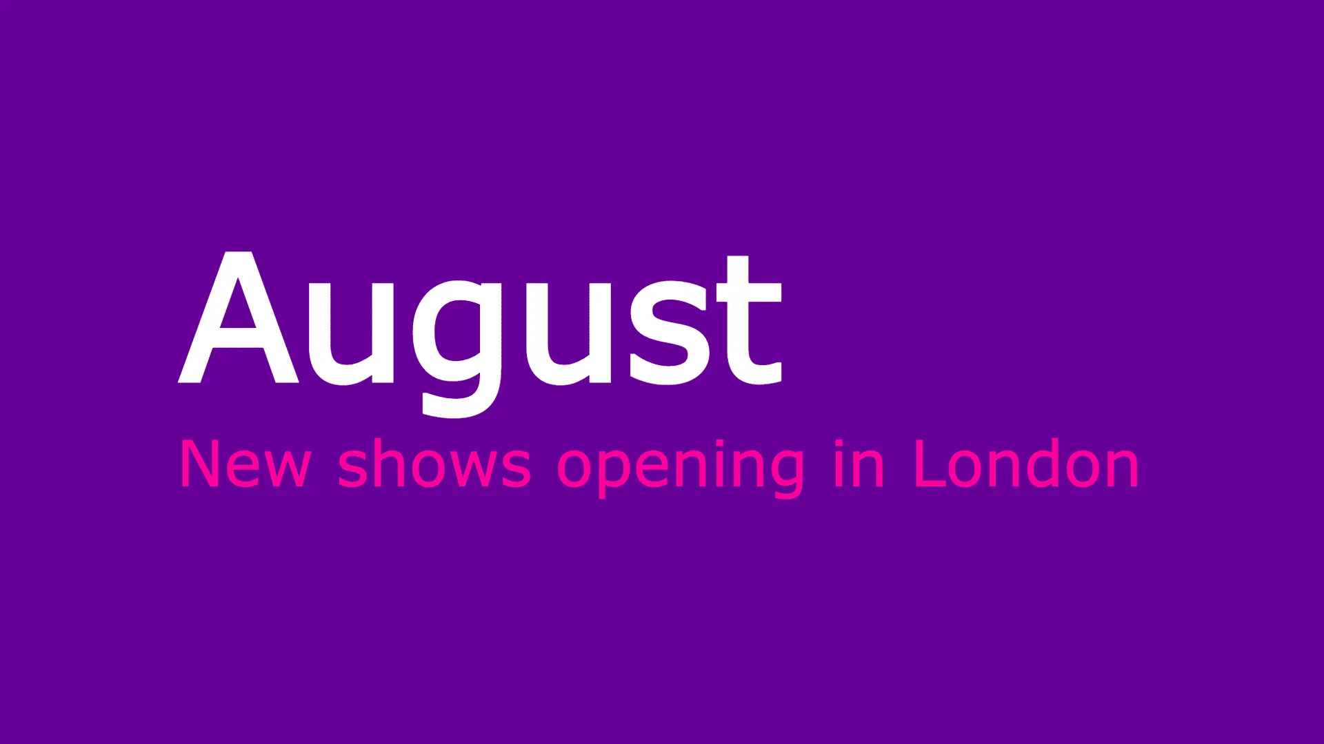 New Shows - August