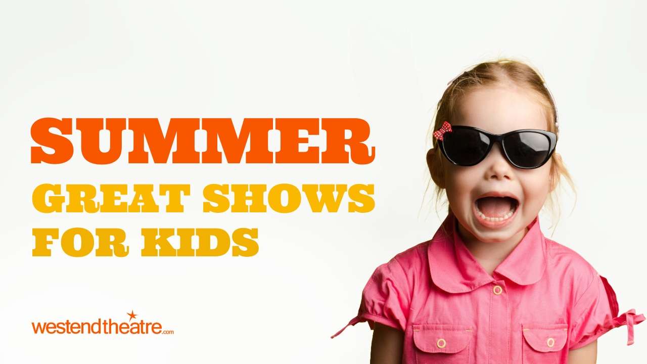 Summer 2026: West End Shows for kids and families Summer 2026: West End Shows for kids and families