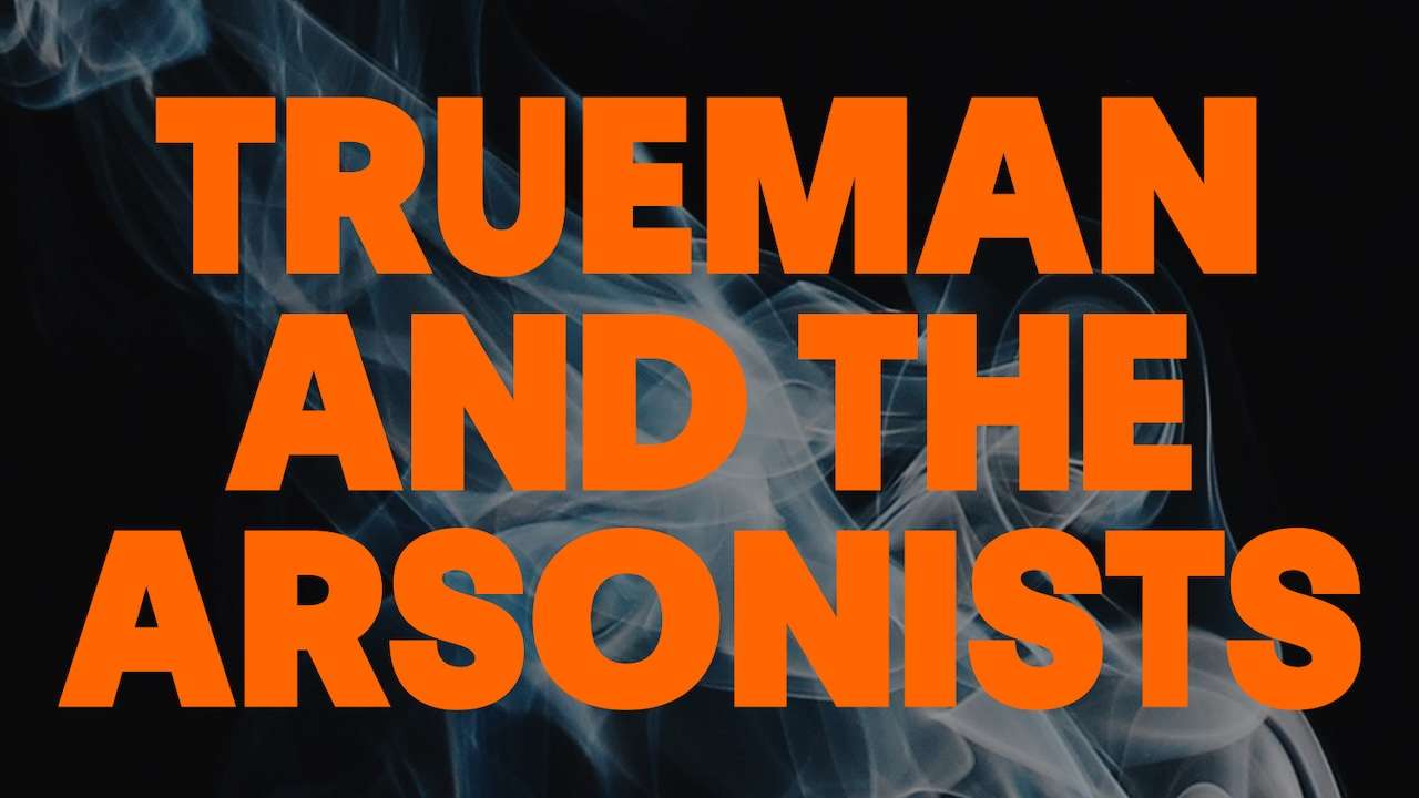 Trueman and the Arsonists Tickets Trueman and the Arsonists Tickets