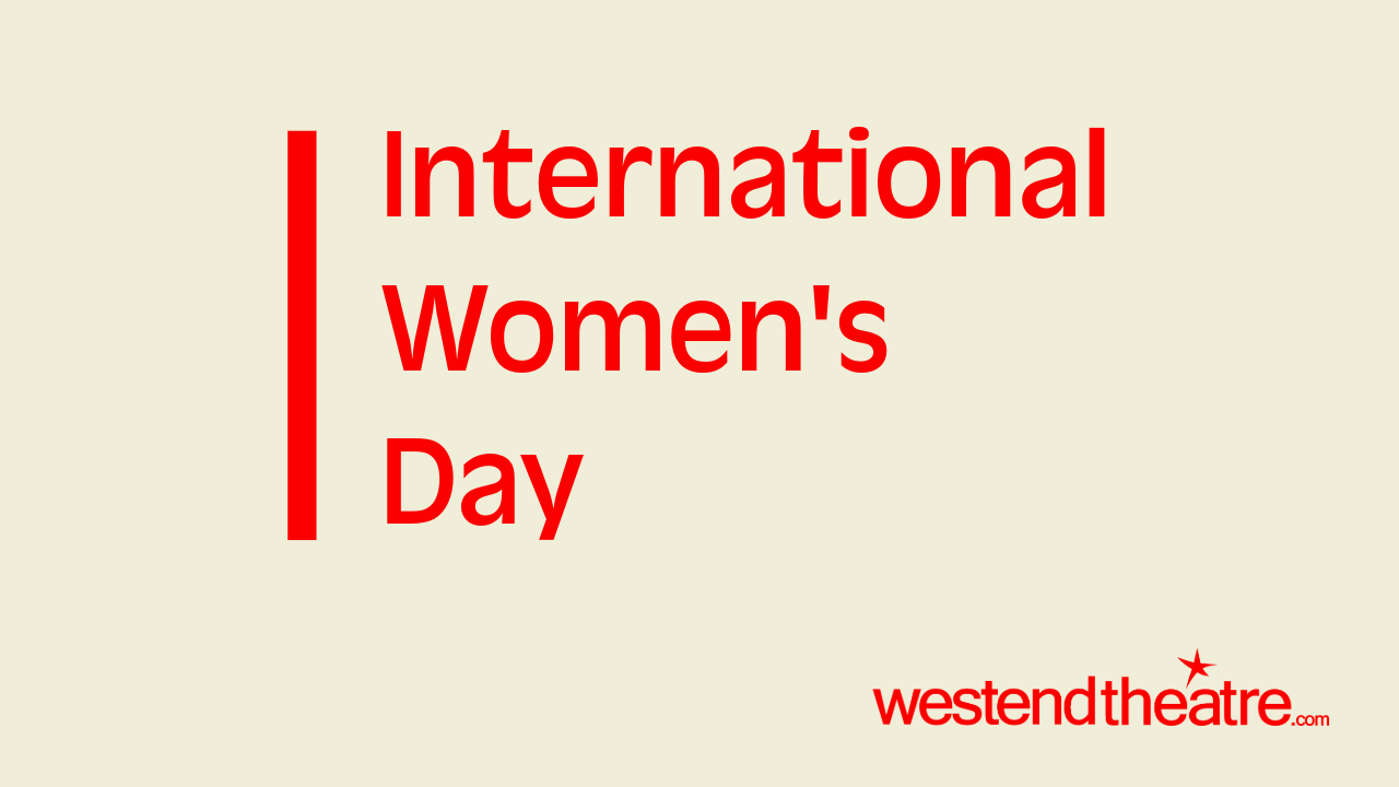 International Women’s Day 2027 – West End Shows International Women’s Day 2027 – West End Shows