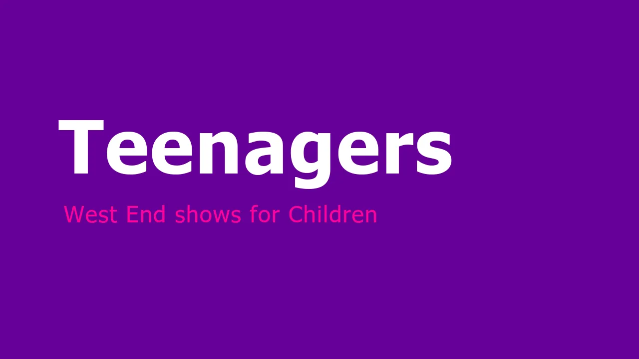 Age Limits - West End Shows for Teenagers