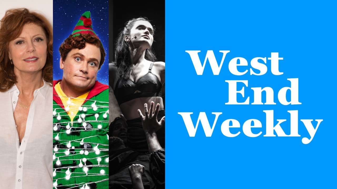 West End Weekly (5 July 2025): Susan Sarandon, Elf, Evita & more West End Weekly (5 July 2025): Susan Sarandon, Elf, Evita & more