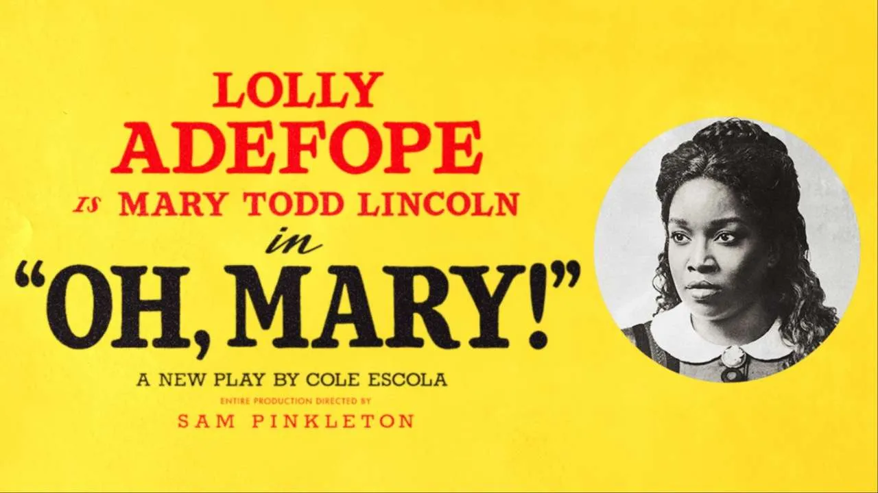 Poster for Oh, Mary! featuring a circular black-and-white portrait of Lolly Adefope as Mary Todd Lincoln, on a bold yellow background with red and black text.