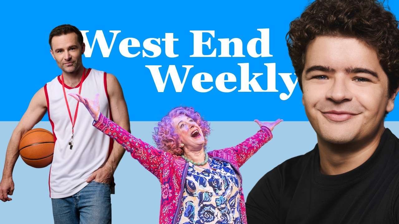 West End Weekly (23 May 2026): Gaten Matarazzo, Harry Judd, Maureen Lipman & more West End Weekly (23 May 2026): Gaten Matarazzo, Harry Judd, Maureen Lipman & more