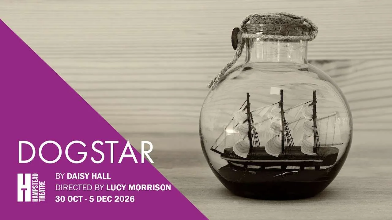 Dogstar theatre poster featuring a ship-in-a-bottle image and a purple diagonal banner with text: by Daisy Hall, directed by Lucy Morrison, Oct 30–Dec 5, 2026 (Hampton Theatre).