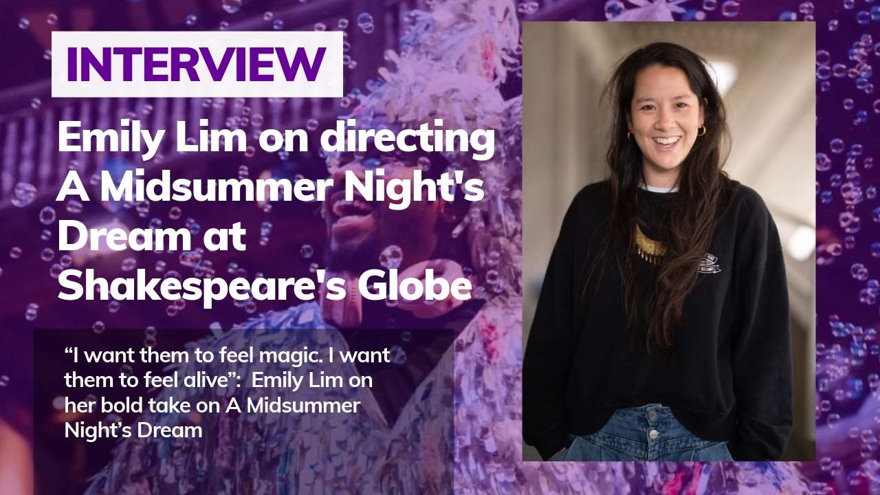 Interview feature: Emily Lim on directing A Midsummer Night's Dream at Shakespeare's Globe; portrait of Emily Lim smiling to the right.