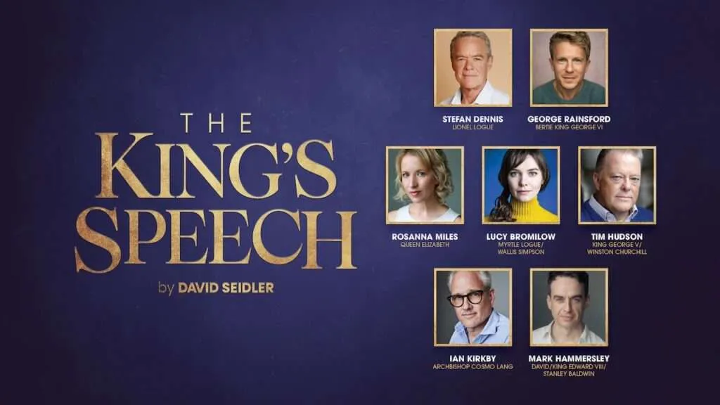 Promotional poster for The King's Speech with a dark blue background, featuring the gold title on the left and actor headshots on the right side. Includes cast names under each photo kuten Dennis, Rainsford, Miles, Bromilow, Hudon, Kirkby and Hammersley, Lang.