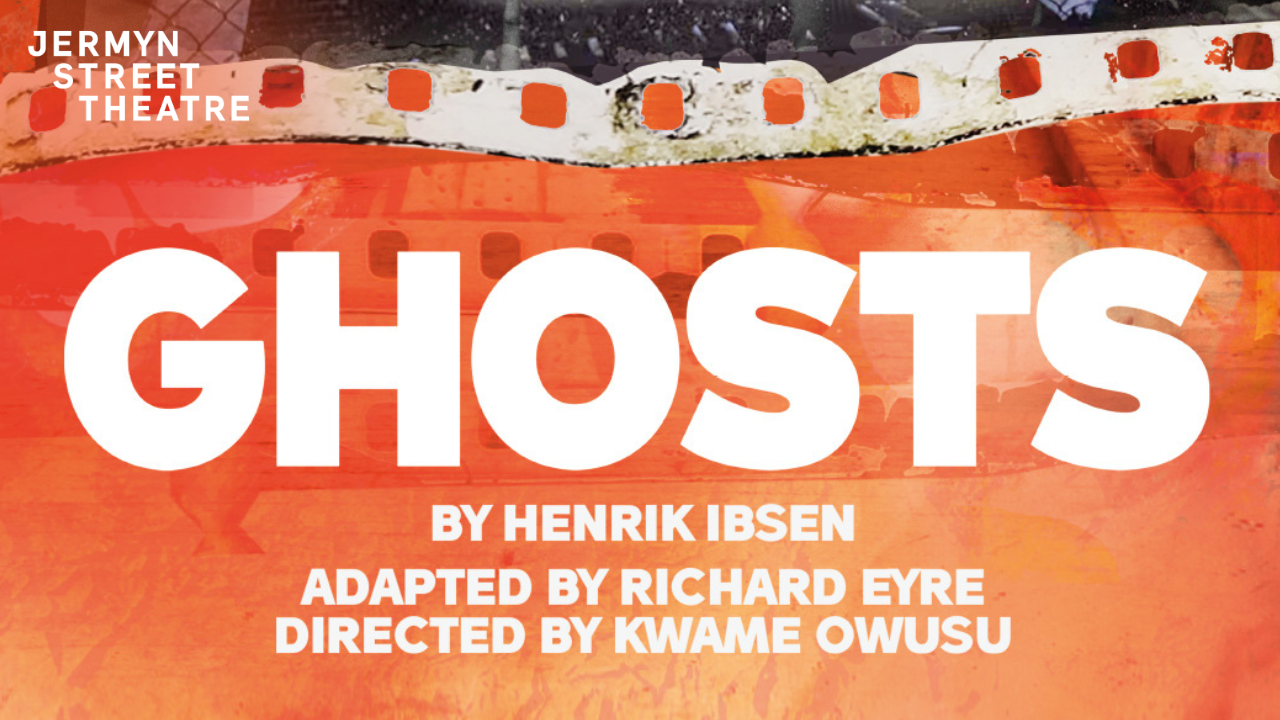 Ghosts poster title card for Jermyn Street Theatre production. Large white “GHOSTS” lettering on fiery orange-red background. Credits read: “By Henrik Ibsen, Adapted by Richard Eyre, Directed by Kwame Owusu.” Theatre name in upper left.